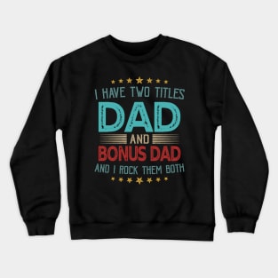 I Have Two Titles Dad And Bonus Dad And I Rock Them Both Crewneck Sweatshirt